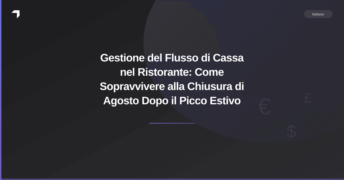 Gestione del Flusso di Cassa nel Ristorante: Come Sopravvivere alla Chiusura di Agosto Dopo il Picco Estivo