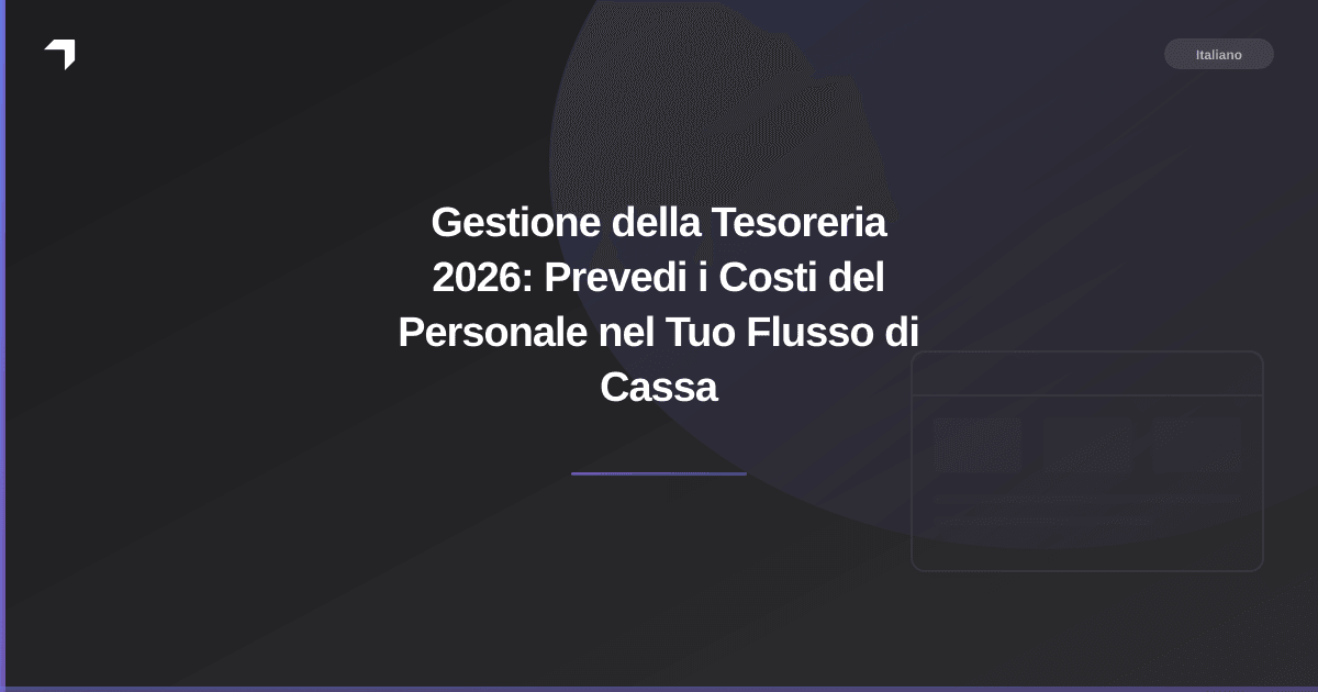 Gestione della Tesoreria 2026: Prevedi i Costi del Personale nel Tuo Flusso di Cassa