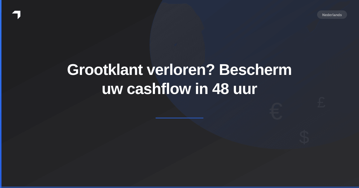Grootklant verloren? Bescherm uw cashflow in 48 uur