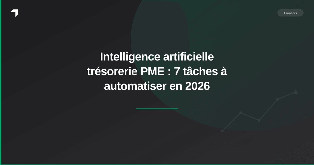 Intelligence artificielle trésorerie PME : 7 tâches à automatiser en 2026