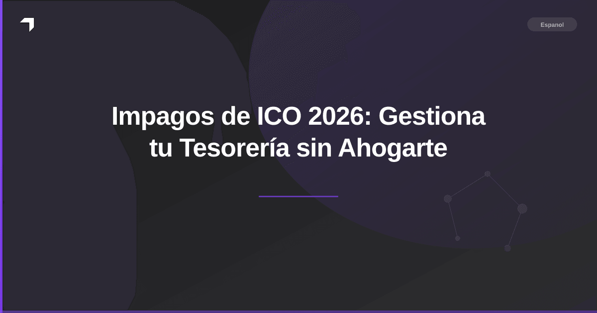 Impagos de ICO 2026: Gestiona tu Tesorería sin Ahogarte