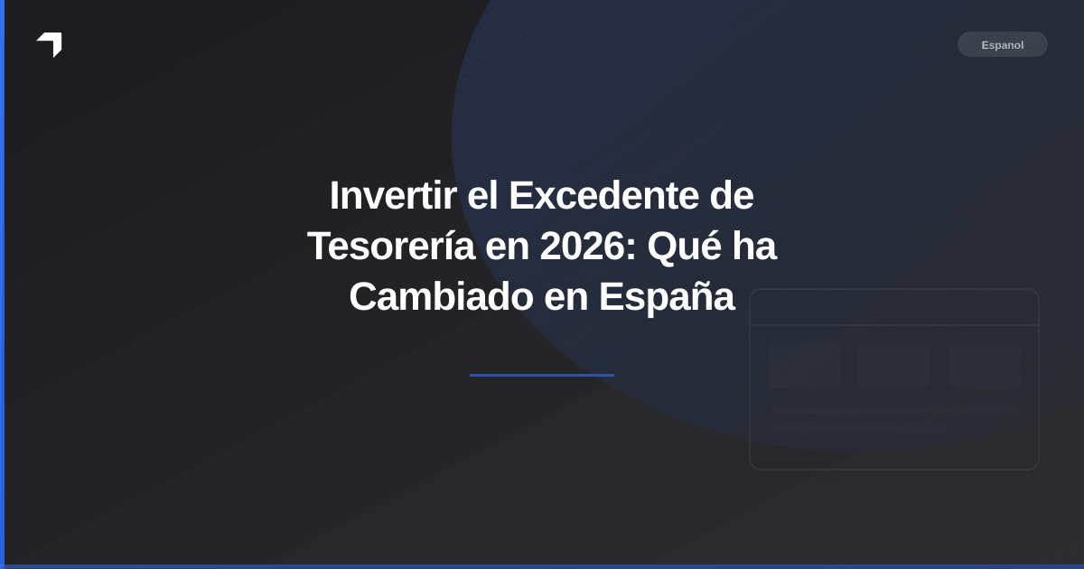 Invertir el Excedente de Tesorería en 2026: Qué ha Cambiado en España