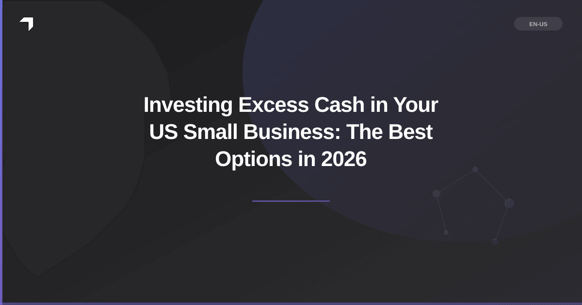 Investing Excess Cash in Your US Small Business: The Best Options in 2026