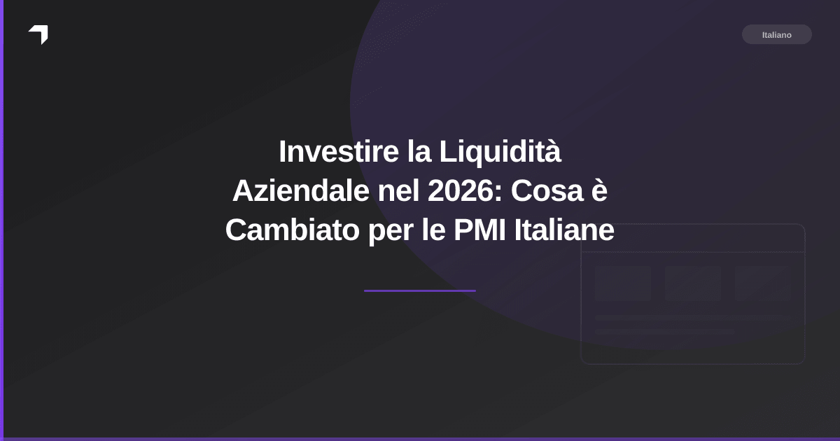 Investire la Liquidità Aziendale nel 2026: Cosa è Cambiato per le PMI Italiane