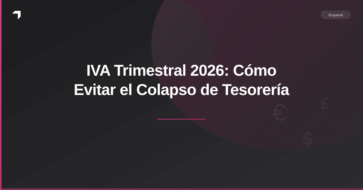 IVA Trimestral 2026: Cómo Evitar el Colapso de Tesorería