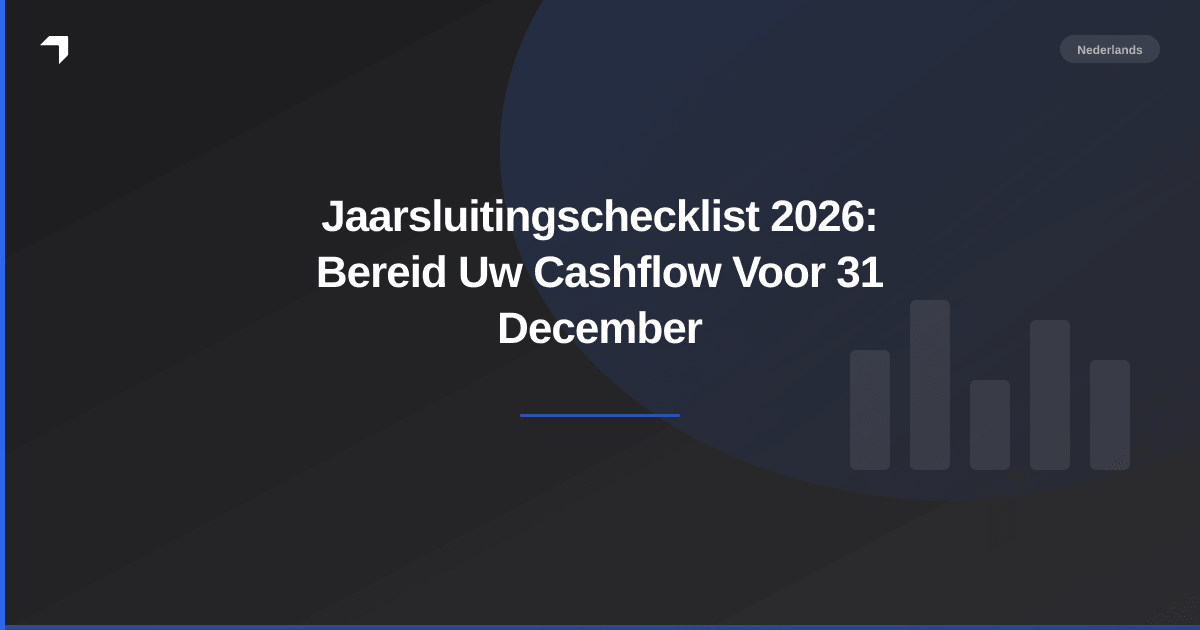 Jaarsluitingschecklist 2026: Bereid Uw Cashflow Voor 31 December