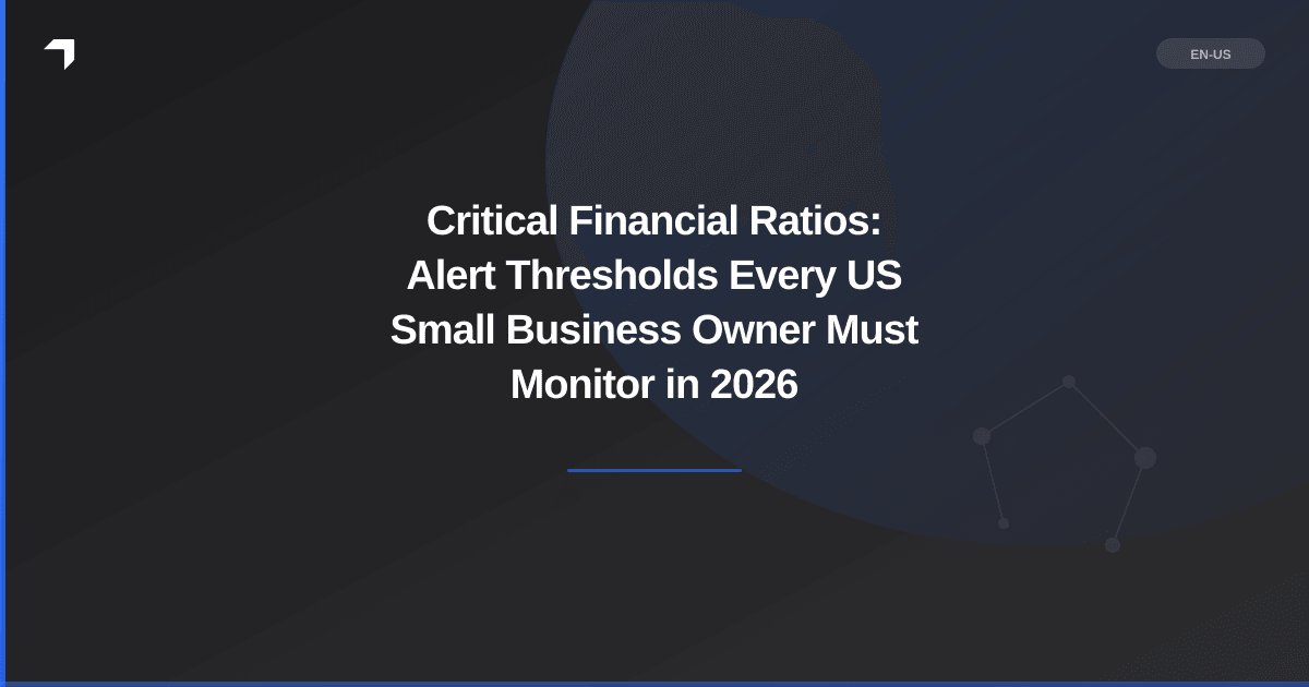 Critical Financial Ratios: Alert Thresholds Every US Small Business Owner Must Monitor in 2026