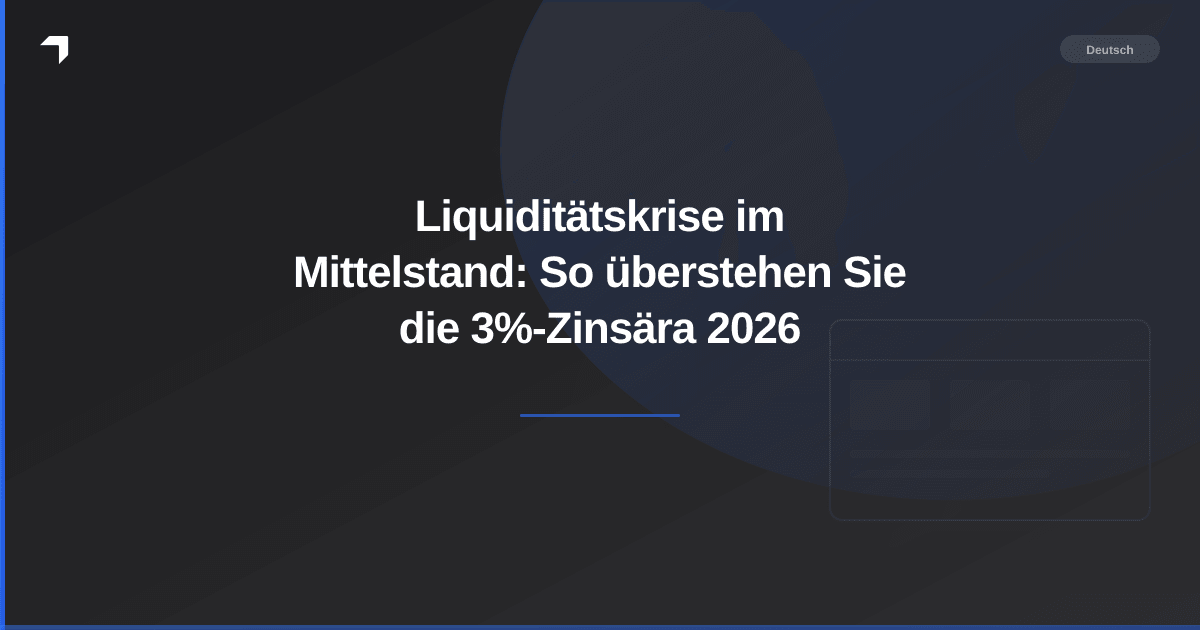 Liquiditätskrise im Mittelstand: So überstehen Sie die 3%-Zinsära 2026