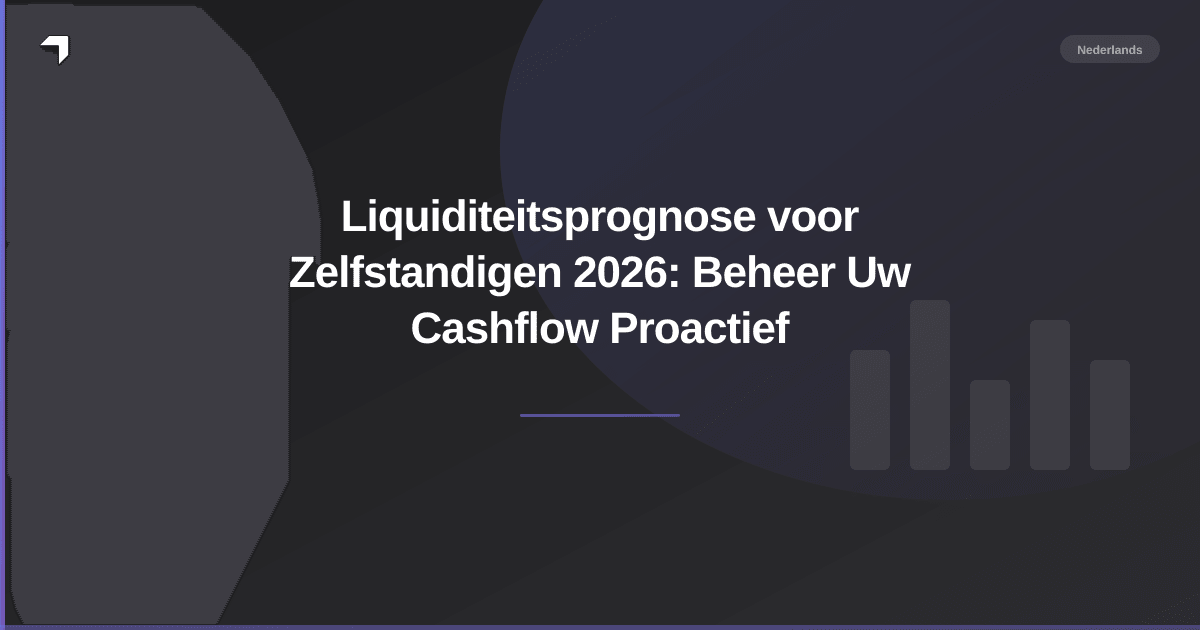 Liquiditeitsprognose voor Zelfstandigen 2026: Beheer Uw Cashflow Proactief