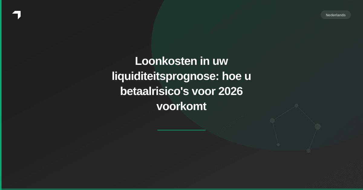 Loonkosten in uw liquiditeitsprognose: hoe u betaalrisico's voor 2026 voorkomt