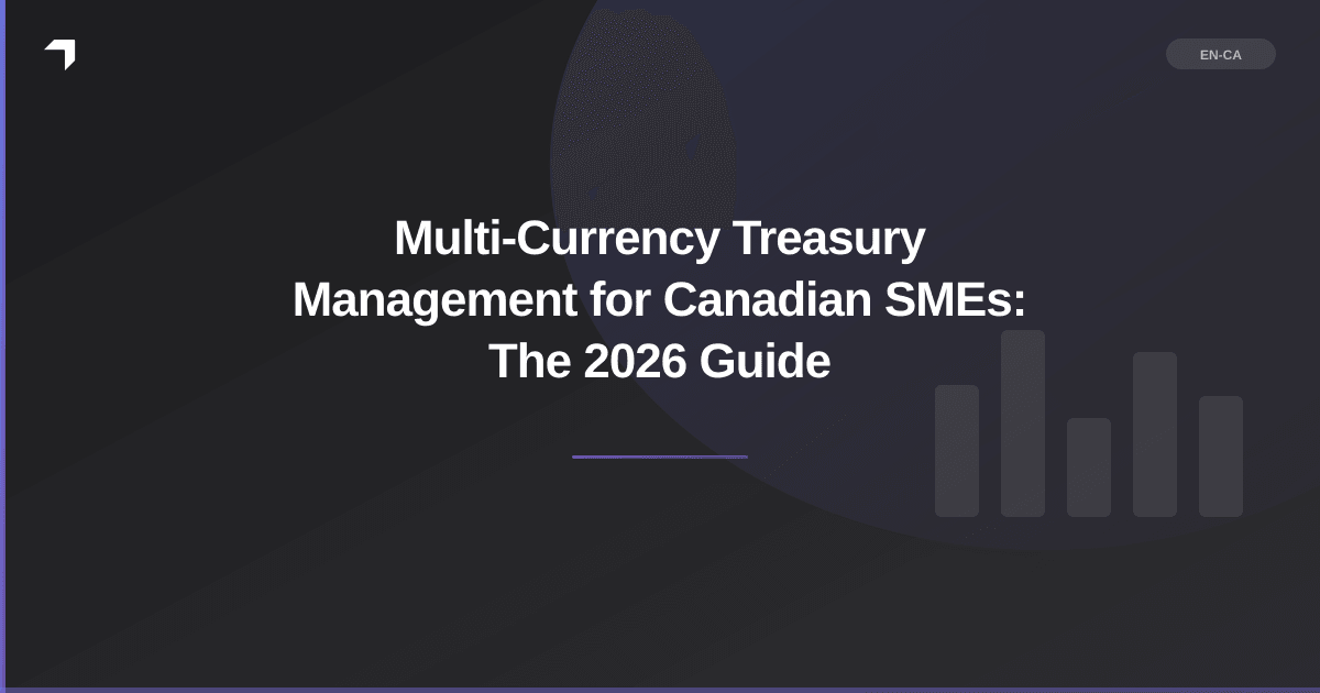 Multi-Currency Treasury Management for Canadian SMEs: The 2026 Guide
