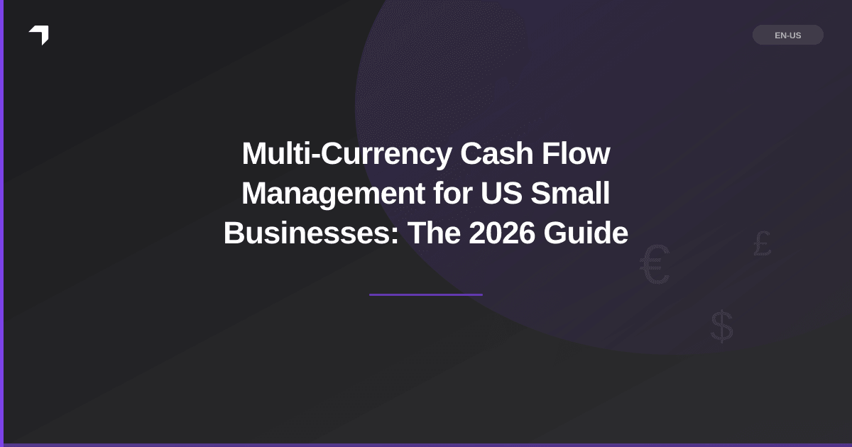 Multi-Currency Cash Flow Management for US Small Businesses: The 2026 Guide