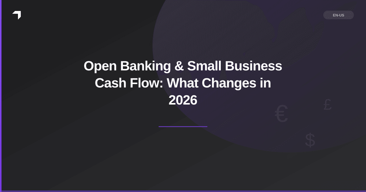 Open Banking & Small Business Cash Flow: What Changes in 2026