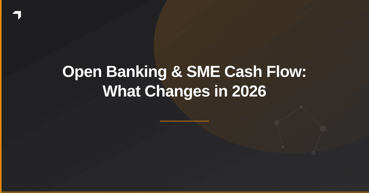 Open Banking & SME Cash Flow: What Changes in 2026