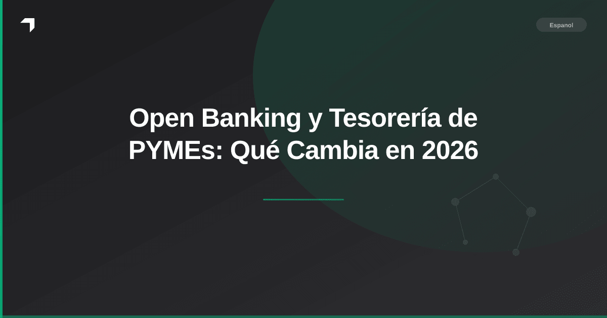 Open Banking y Tesorería de PYMEs: Qué Cambia en 2026