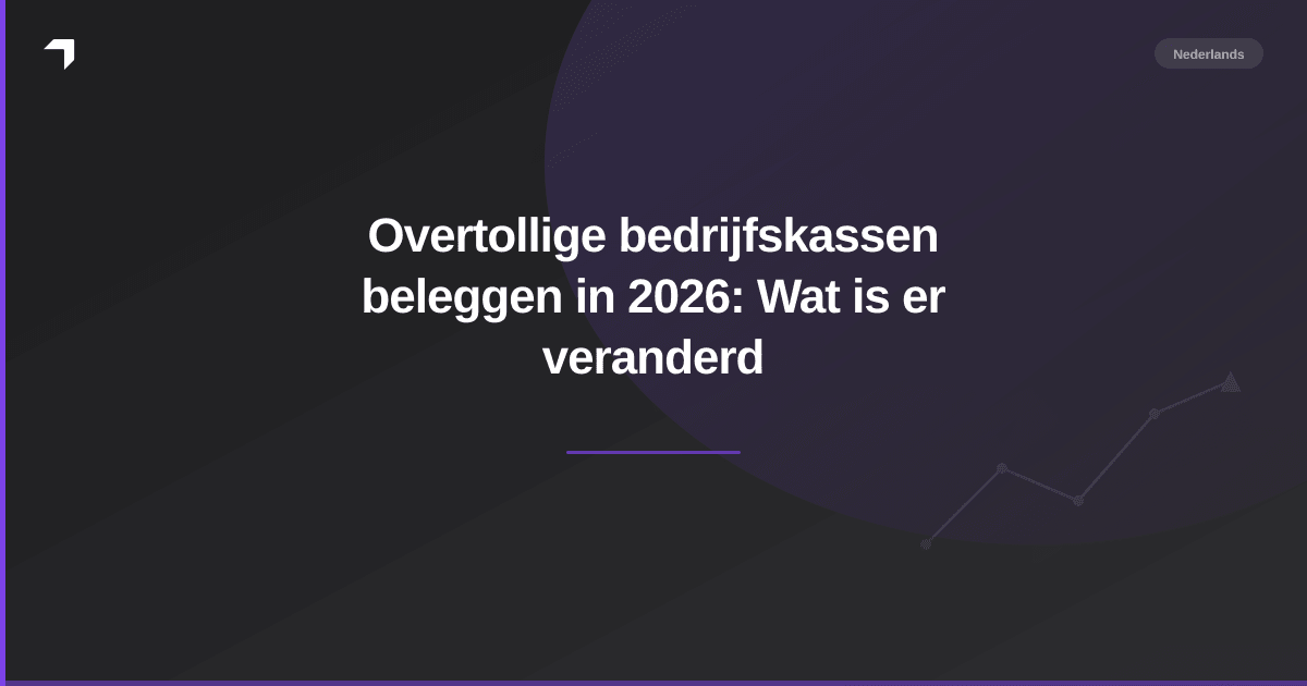 Overtollige bedrijfskassen beleggen in 2026: Wat is er veranderd