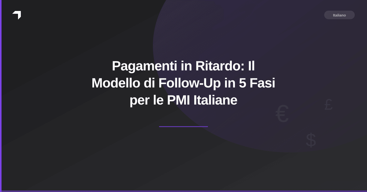 Pagamenti in Ritardo: Il Modello di Follow-Up in 5 Fasi per le PMI Italiane