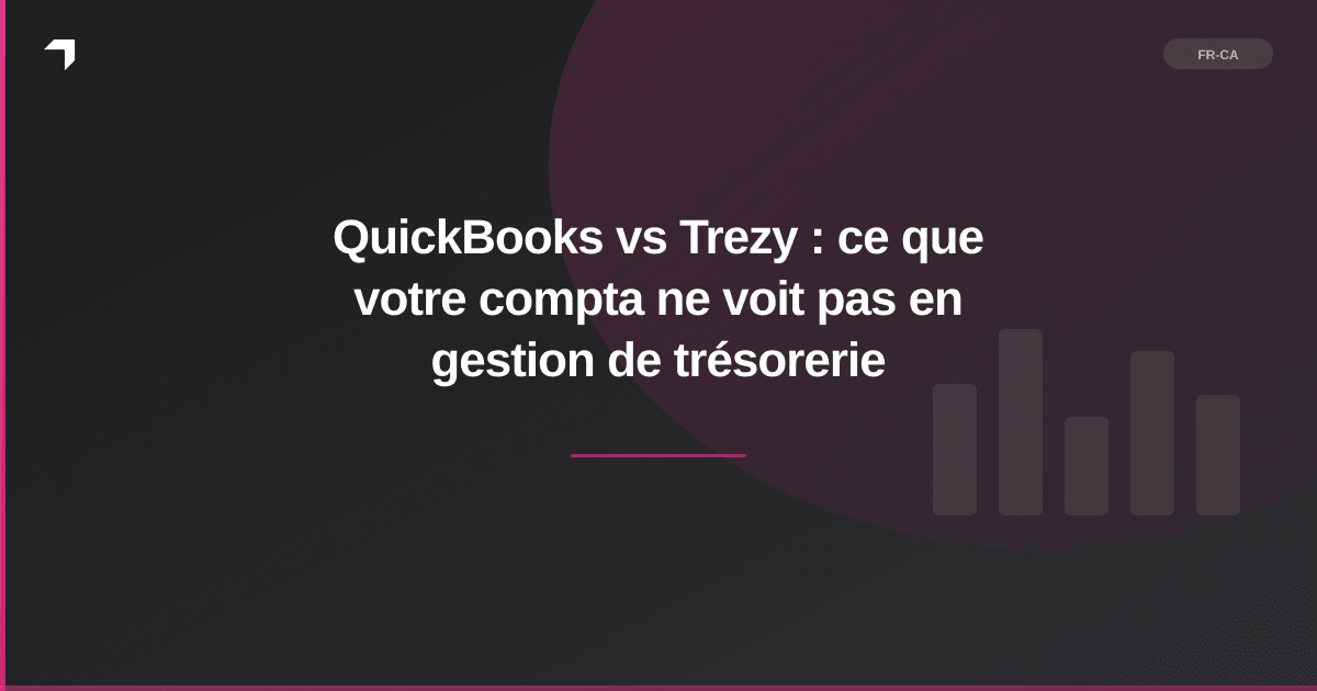 QuickBooks vs Trezy : ce que votre compta ne voit pas en gestion de trésorerie