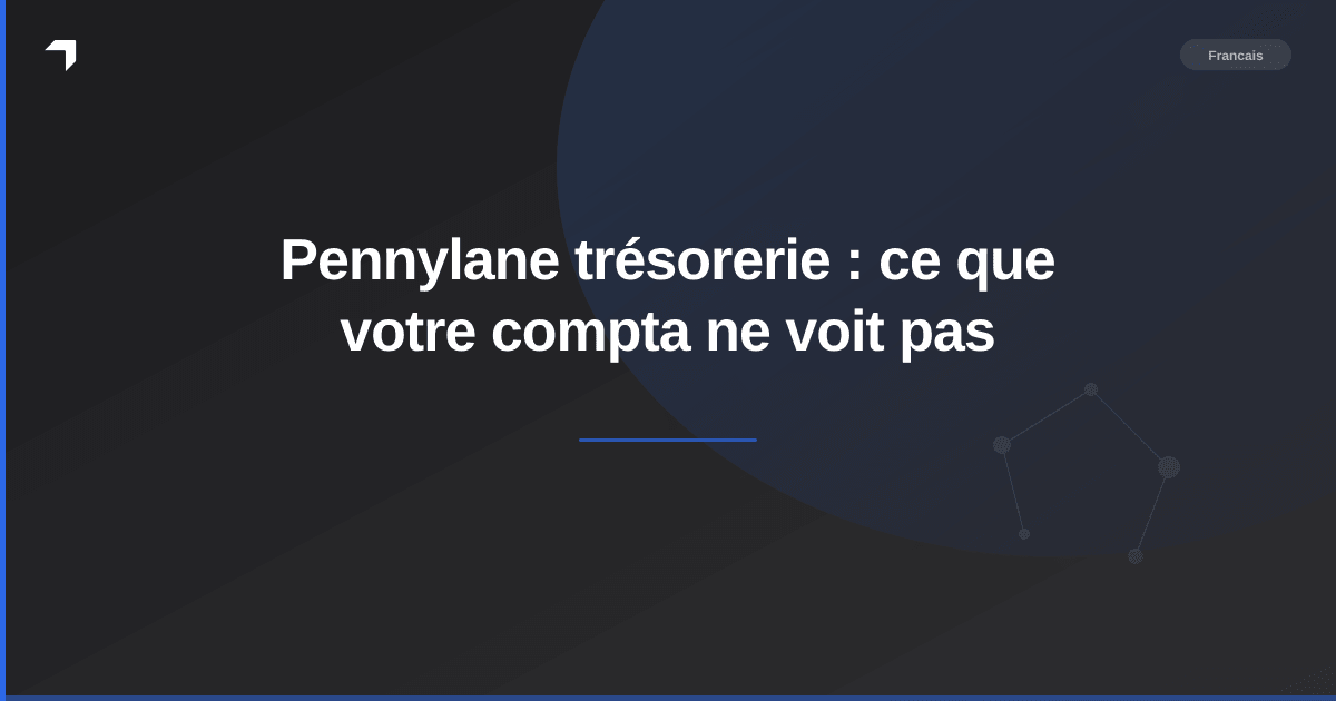 Pennylane trésorerie : ce que votre compta ne voit pas
