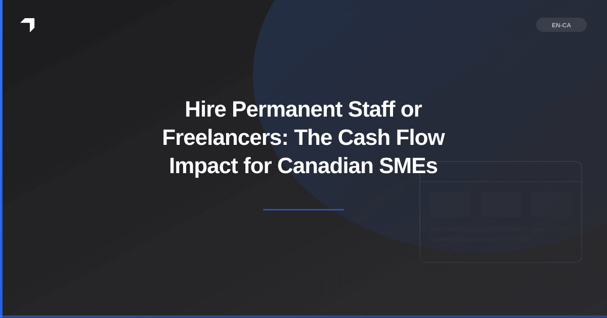 Hire Permanent Staff or Freelancers: The Cash Flow Impact for Canadian SMEs