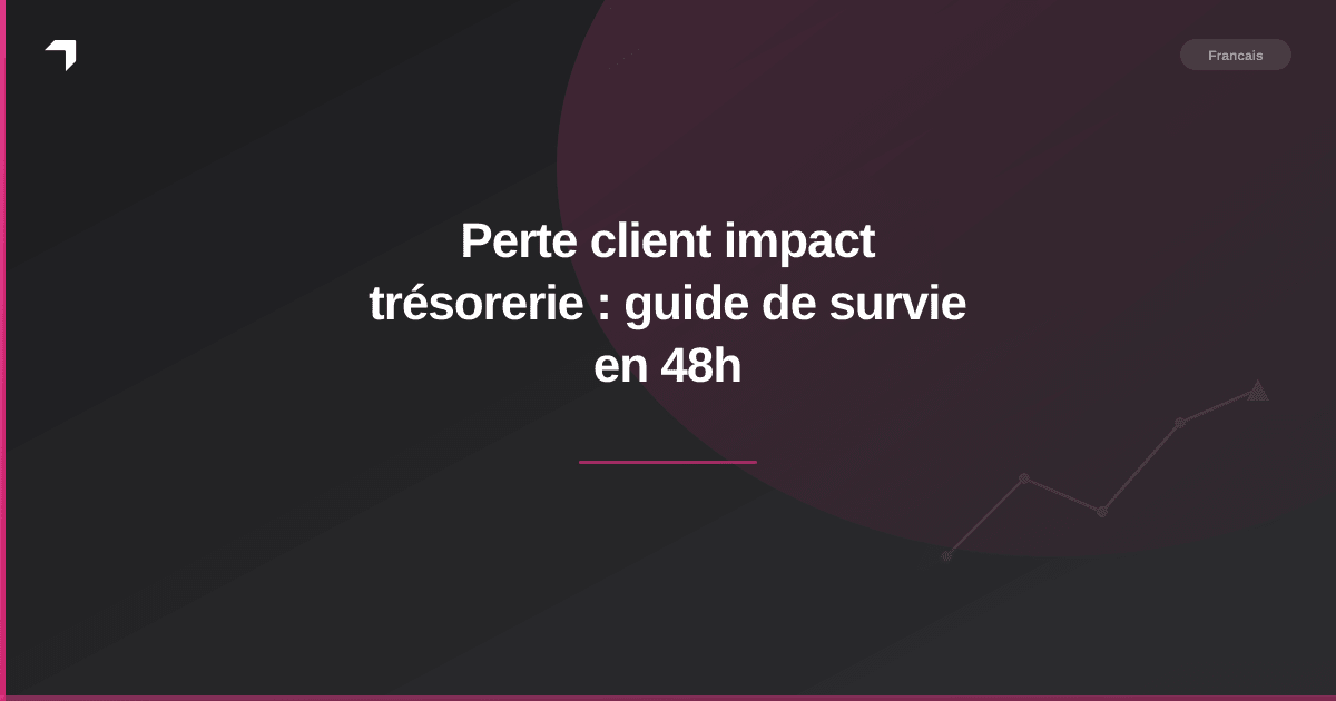Perte client impact trésorerie : guide de survie en 48h