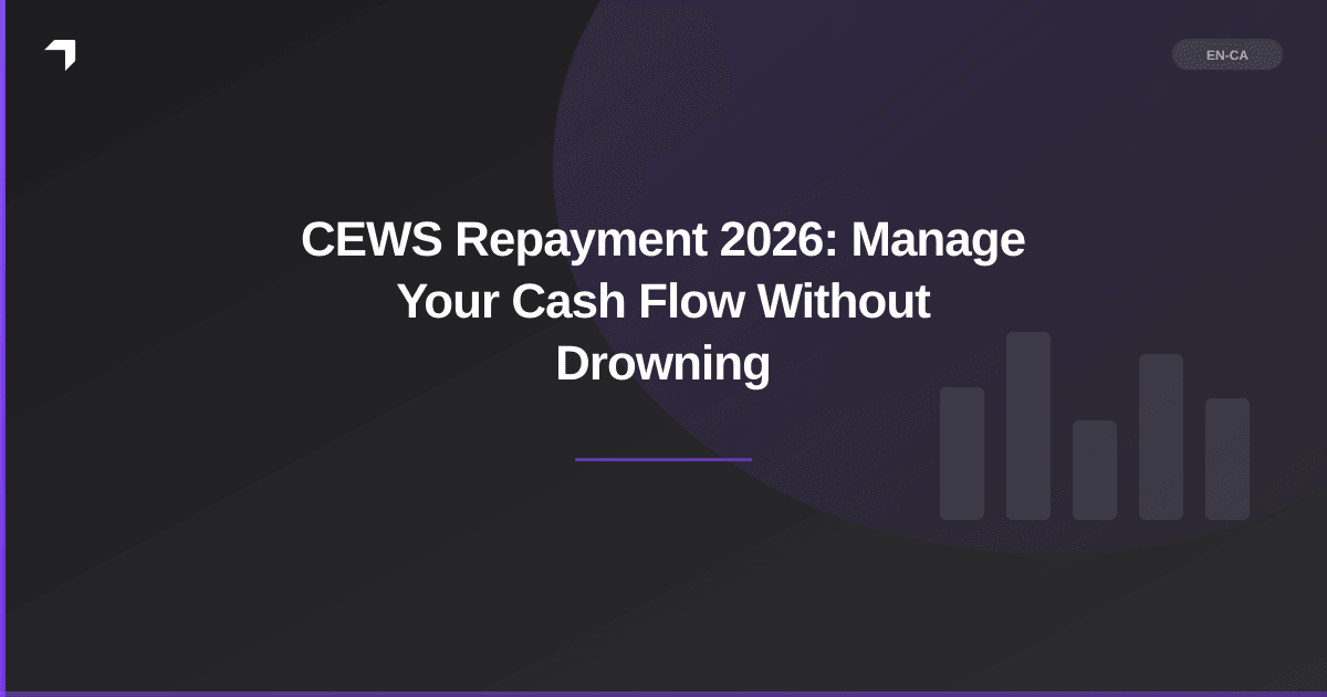 CEWS Repayment 2026: Manage Your Cash Flow Without Drowning
