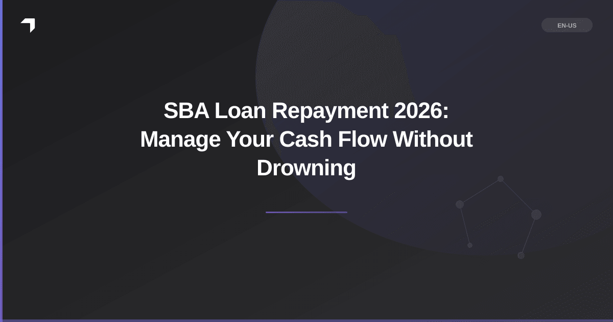 SBA Loan Repayment 2026: Manage Your Cash Flow Without Drowning