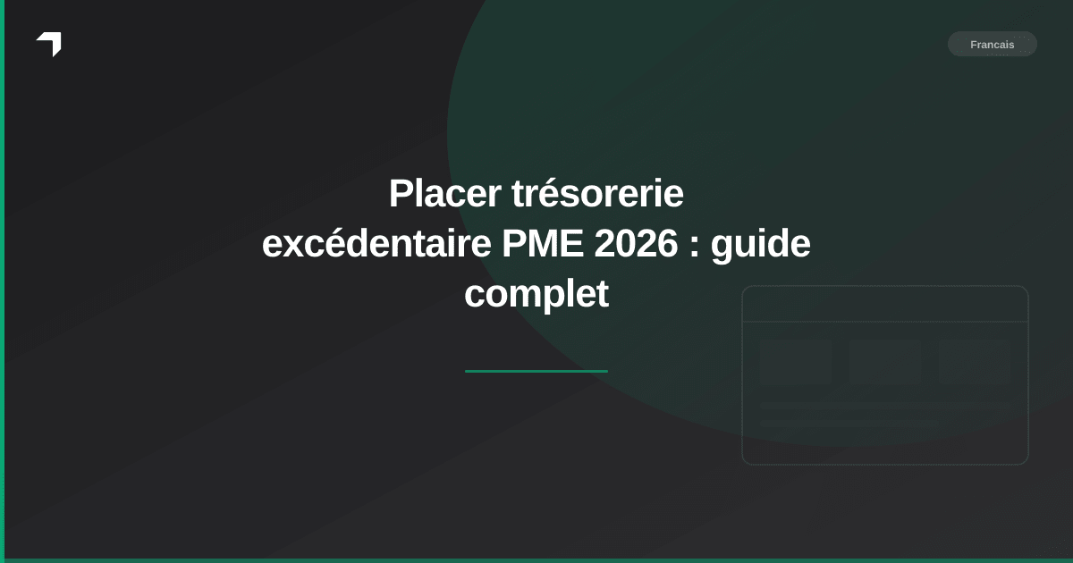 Placer trésorerie excédentaire PME 2026 : guide complet