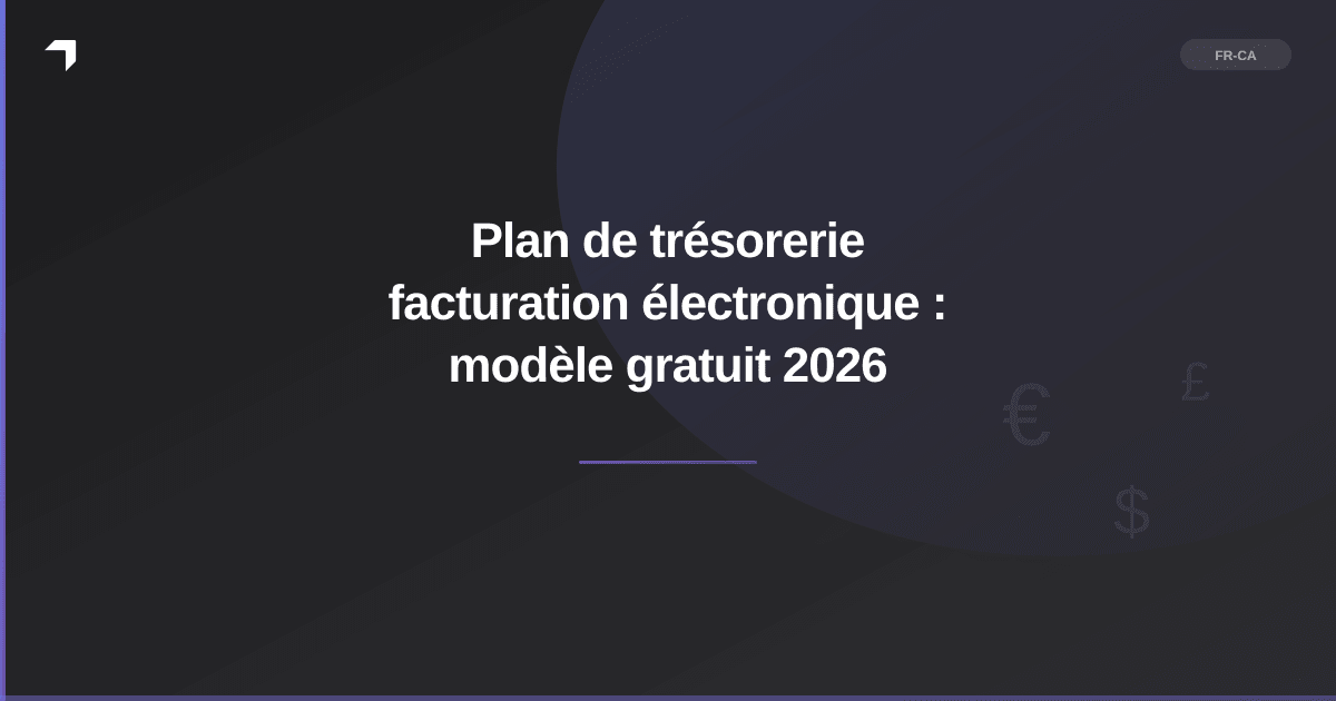Plan de trésorerie facturation électronique : modèle gratuit 2026