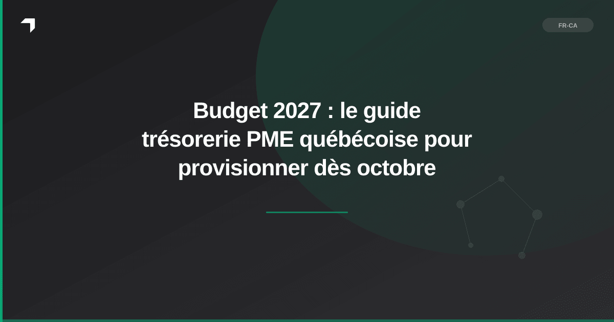 Budget 2027 : le guide trésorerie PME québécoise pour provisionner dès octobre