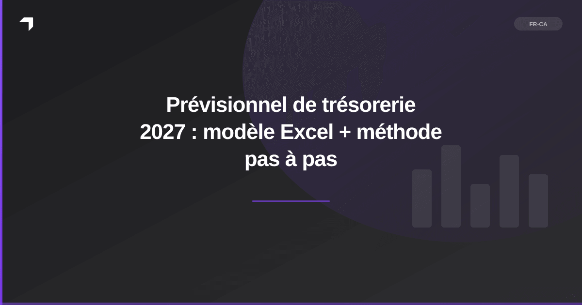 Prévisionnel de trésorerie 2027 : modèle Excel + méthode pas à pas