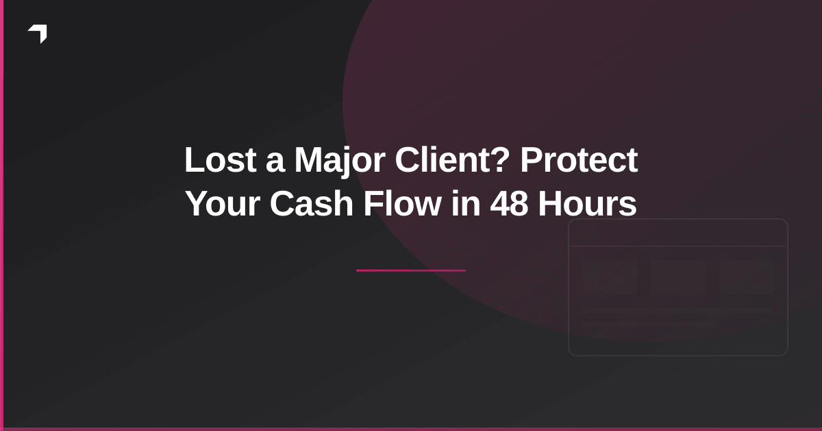 Lost a Major Client? Protect Your Cash Flow in 48 Hours