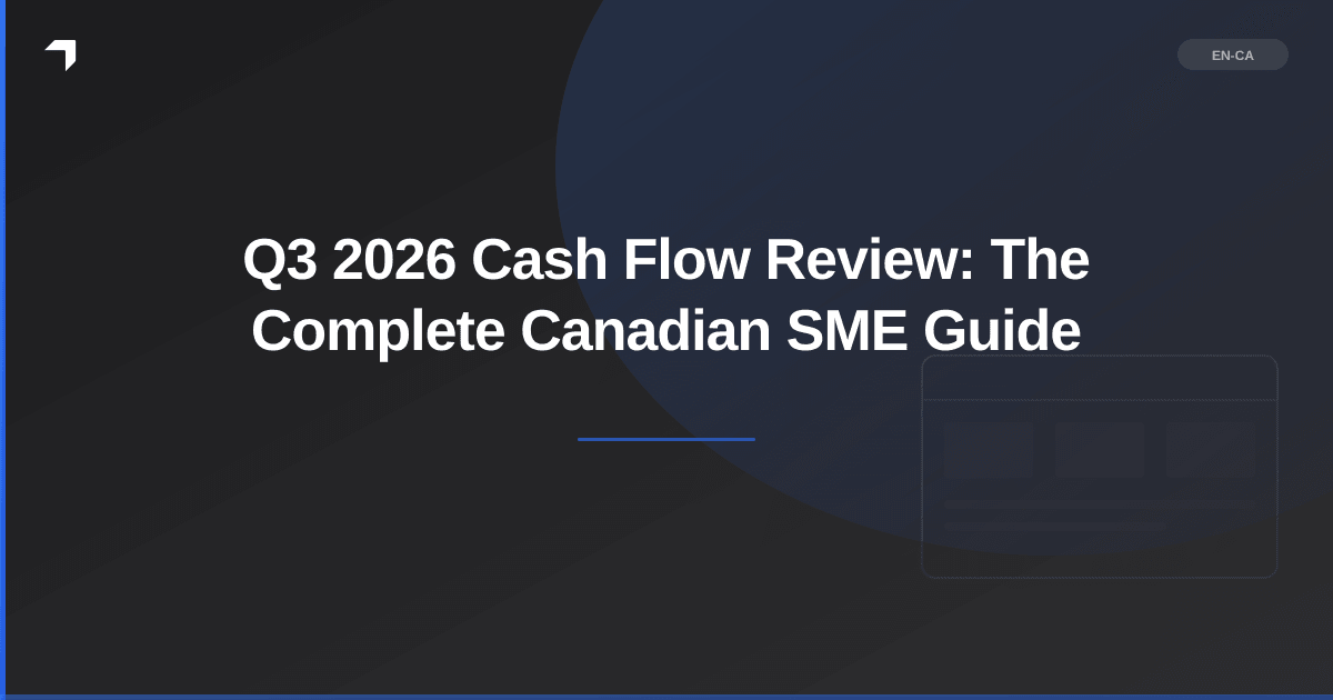 Q3 2026 Cash Flow Review: The Complete Canadian SME Guide
