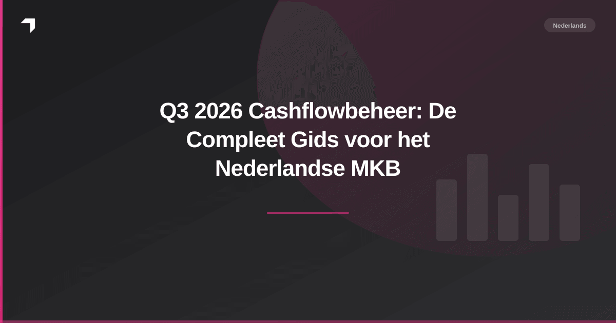 Q3 2026 Cashflowbeheer: De Compleet Gids voor het Nederlandse MKB