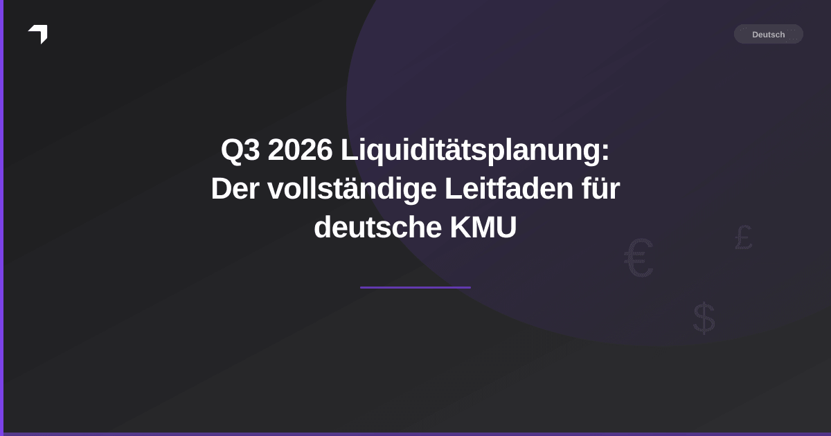 Q3 2026 Liquiditätsplanung: Der vollständige Leitfaden für deutsche KMU