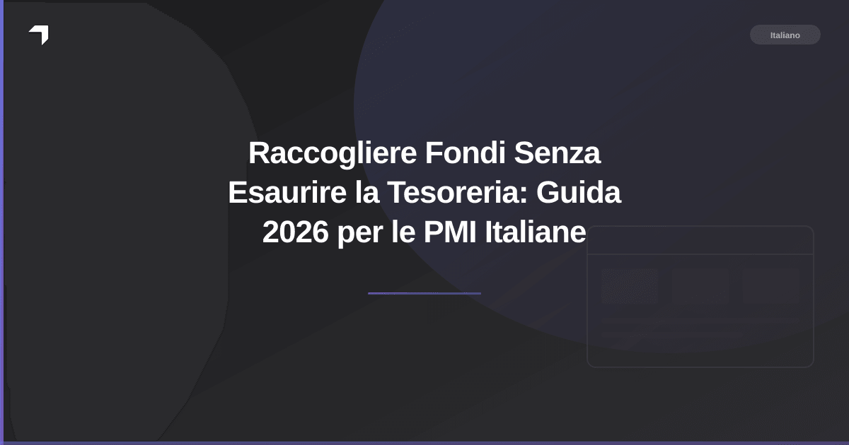 Raccogliere Fondi Senza Esaurire la Tesoreria: Guida 2026 per le PMI Italiane