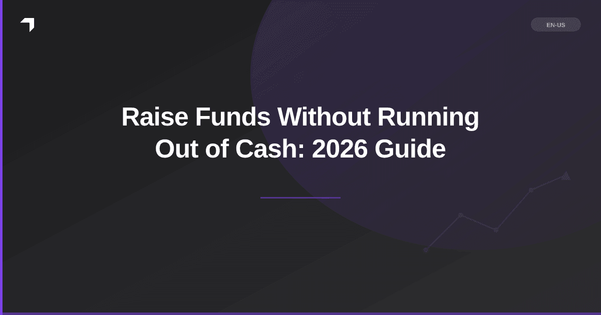 Raise Funds Without Running Out of Cash: 2026 Guide