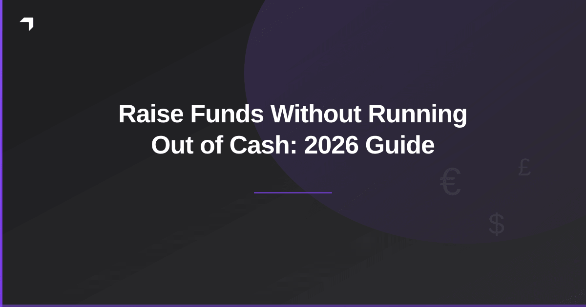 Raise Funds Without Running Out of Cash: 2026 Guide