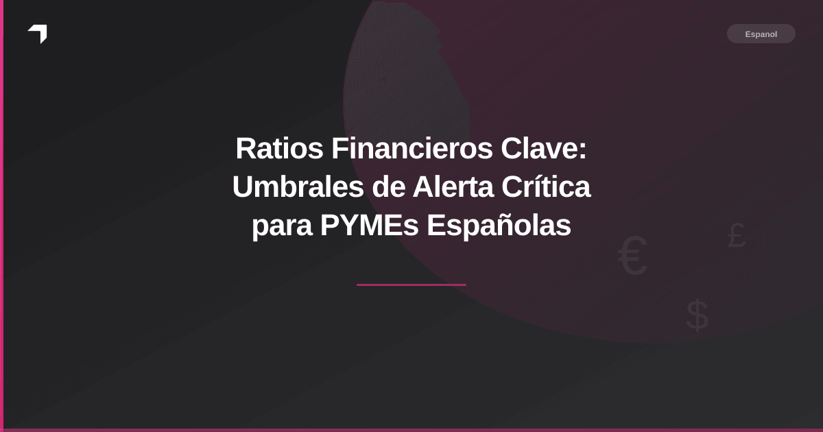 Ratios Financieros Clave: Umbrales de Alerta Crítica para PYMEs Españolas