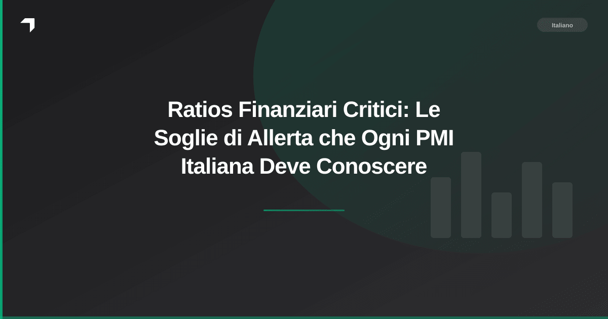 Ratios Finanziari Critici: Le Soglie di Allerta che Ogni PMI Italiana Deve Conoscere