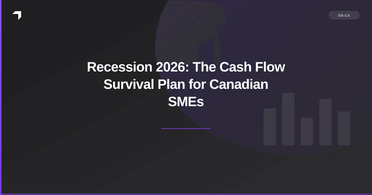 Recession 2026: The Cash Flow Survival Plan for Canadian SMEs