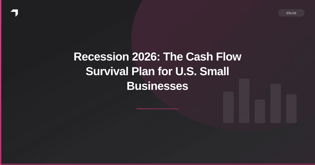 Recession 2026: The Cash Flow Survival Plan for U.S. Small Businesses
