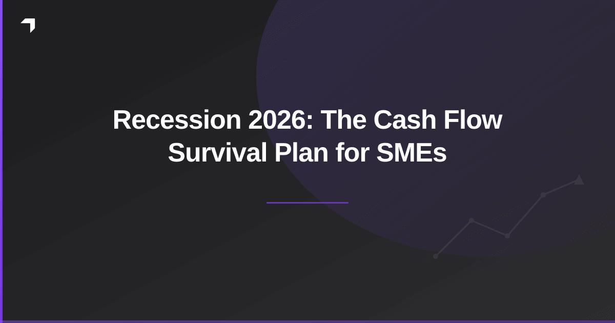 Recession 2026: The Cash Flow Survival Plan for SMEs