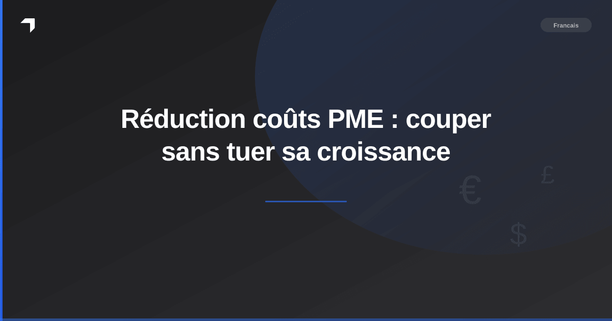 Réduction coûts PME : couper sans tuer sa croissance