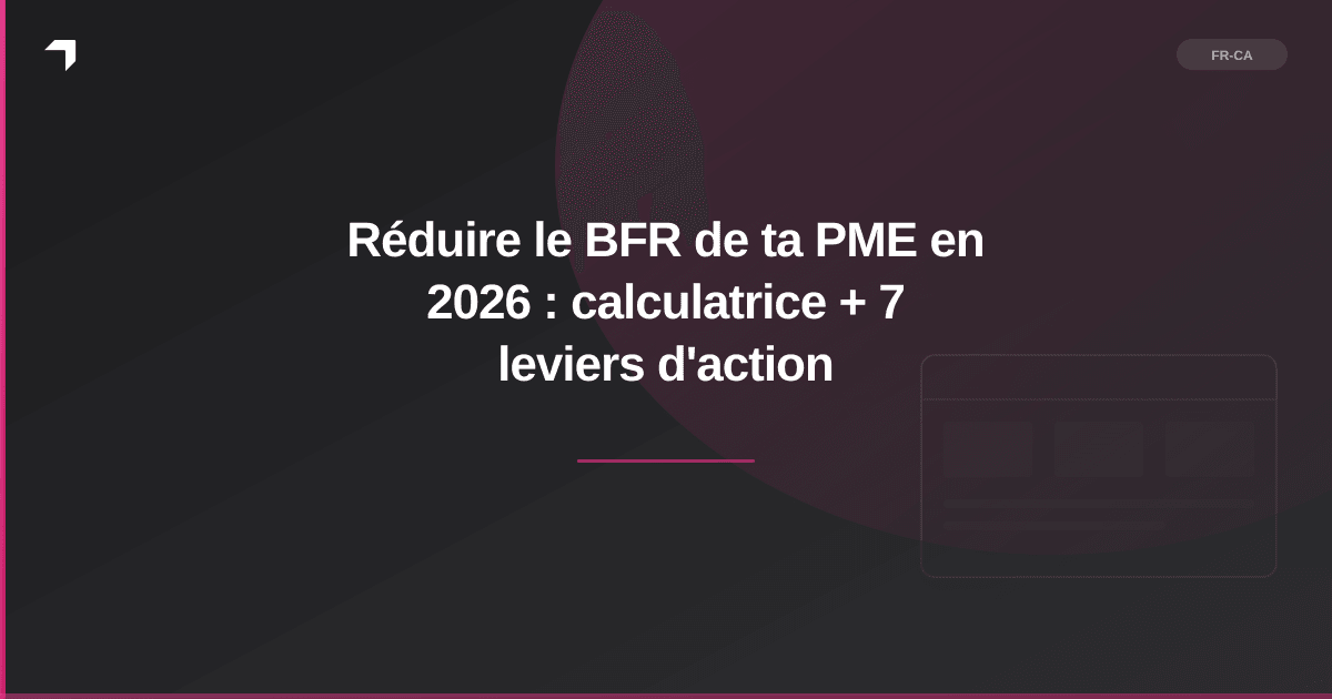 Réduire le BFR de ta PME en 2026 : calculatrice + 7 leviers d'action