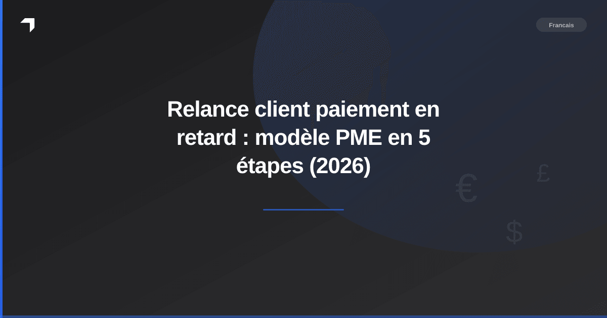 Relance client paiement en retard : modèle PME en 5 étapes (2026)