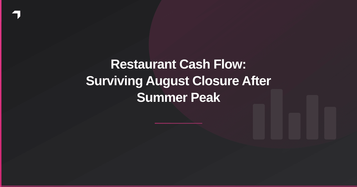 Restaurant Cash Flow: Surviving August Closure After Summer Peak