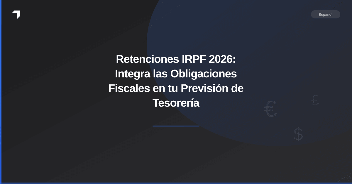 Retenciones IRPF 2026: Integra las Obligaciones Fiscales en tu Previsión de Tesorería