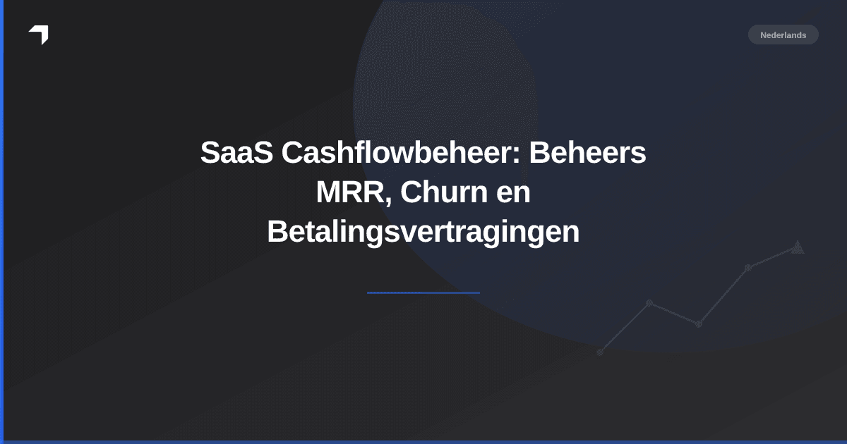 SaaS Cashflowbeheer: Beheers MRR, Churn en Betalingsvertragingen