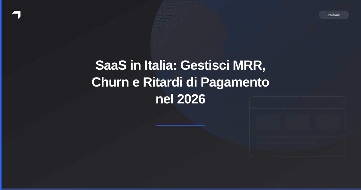 SaaS in Italia: Gestisci MRR, Churn e Ritardi di Pagamento nel 2026